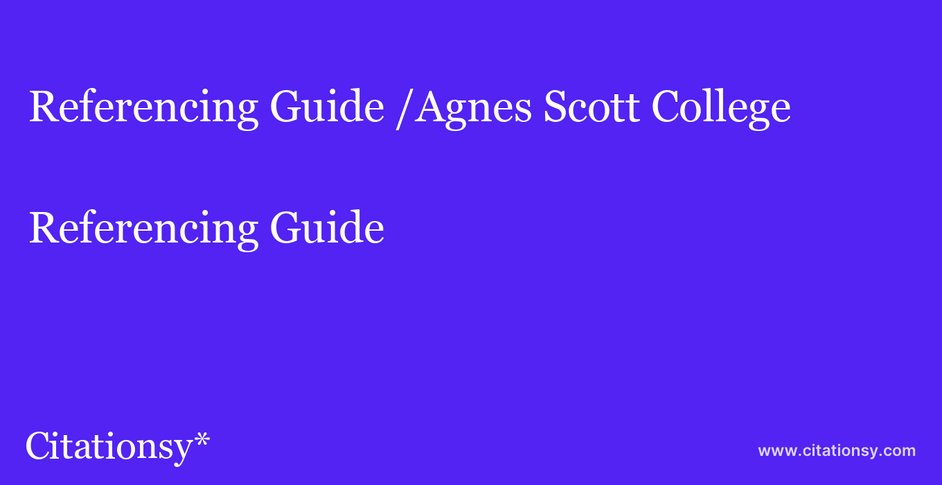 Referencing Guide: /Agnes Scott College